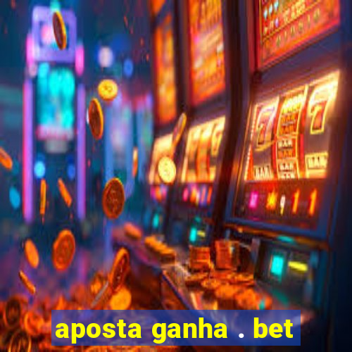 aposta ganha . bet